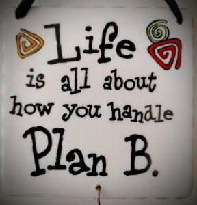 Life is all about how you handle Plan B